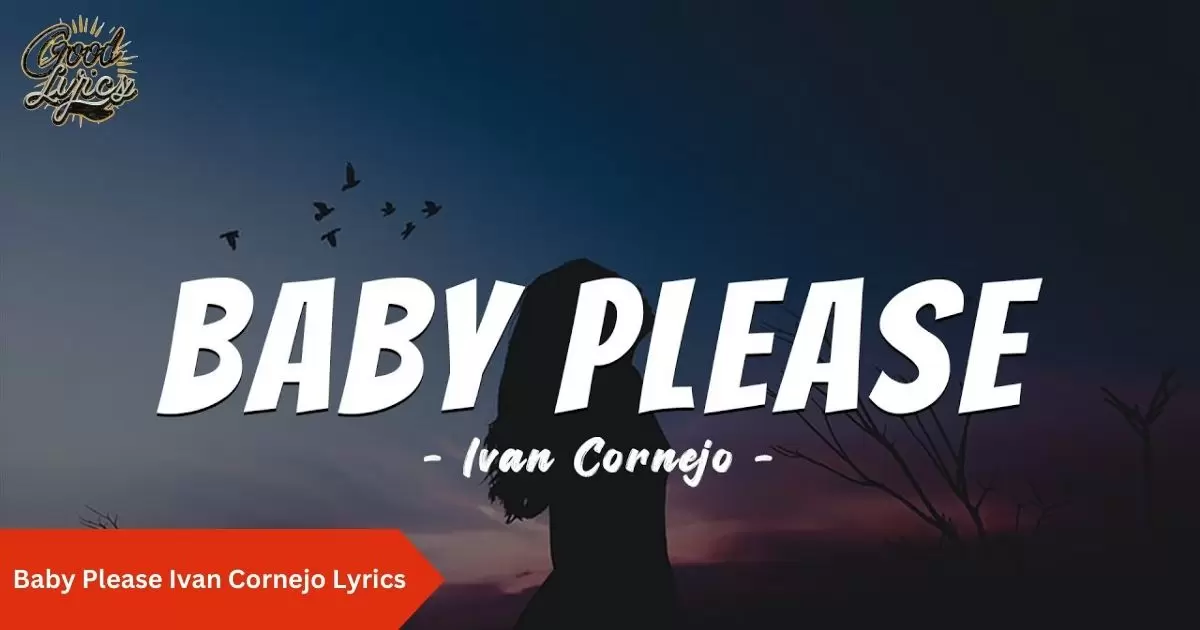 Baby Please Ivan Cornejo Lyrics