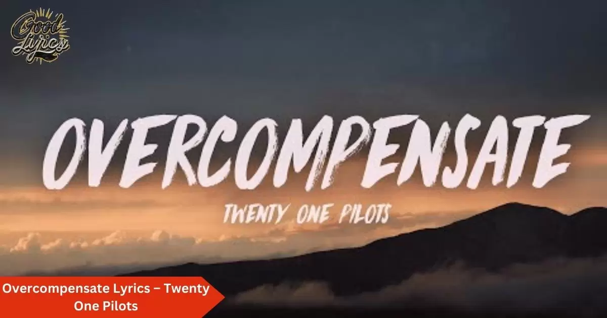 Overcompensate Lyrics – Twenty One Pilots