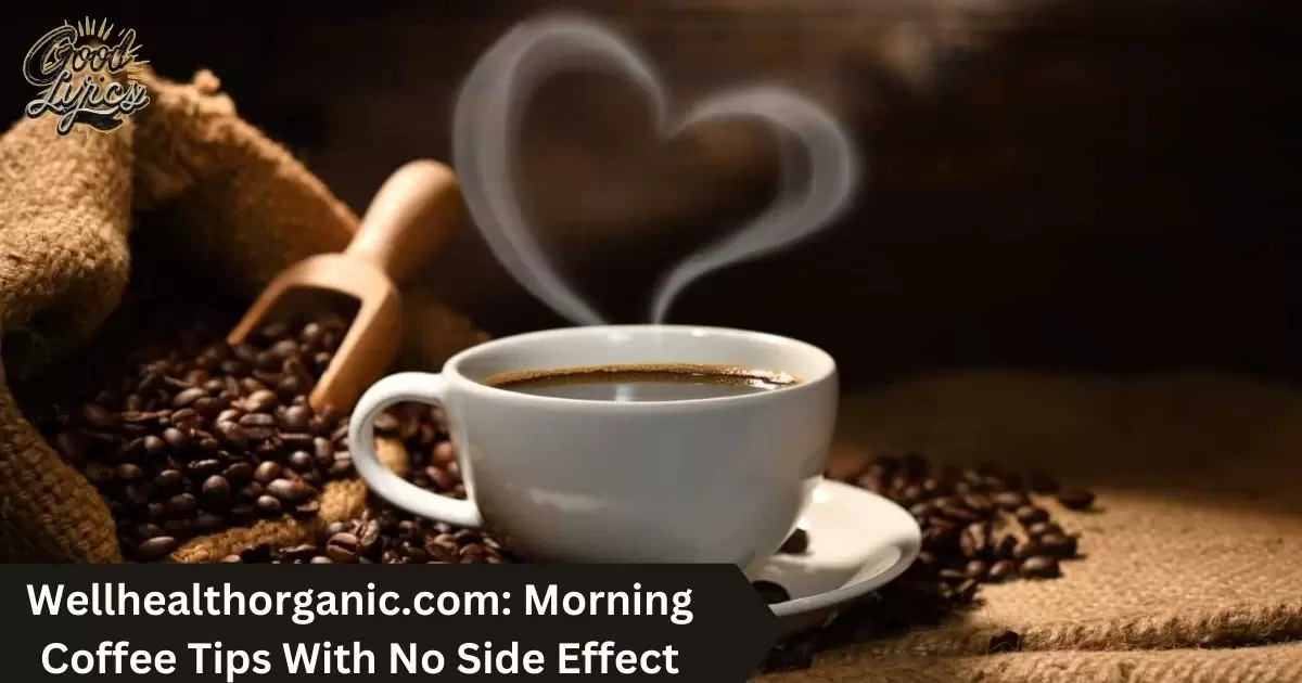 Wellhealthorganic.com Morning Coffee Tips With No Side Effect