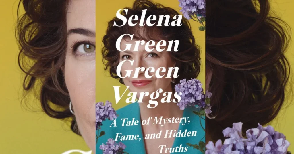 Selena Green Vargas A Tale of Mystery, Fame, and Hidden Truths